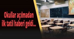 Okullar açılmadan ilk tatil haberi geldi...