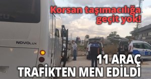 Korsan taşımacılığa geçit yok!