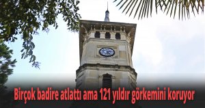 Birçok badire atlattı ama 121 yıldır görkemini koruyor