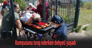 Komşusunu tıraş ederken dehşeti yaşadı