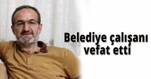 Belediye çalışanı vefat etti