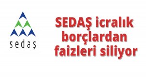  SEDAŞ icralık borçlardan faizleri siliyor