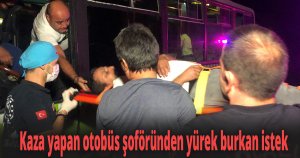 Kaza yapan otobüs şoföründen yürek burkan istek