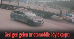 Geri geri gelen tır otomobile böyle çarptı
