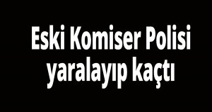 Eski Komiser Polisi yaraladı