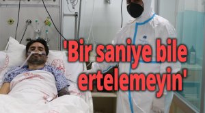 'Bir saniye bile ertelemeyin'