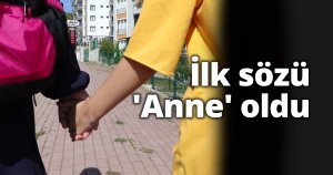  İlk sözü 'Anne' oldu