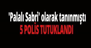  5 Polis Tutuklandı