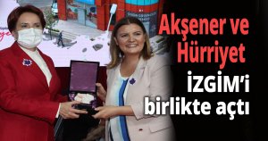 Akşener ve Hürriyet İZGİM’i birlikte açtı 