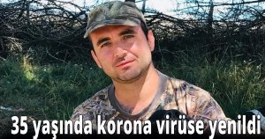 35 ysşında korona virüse yenildi