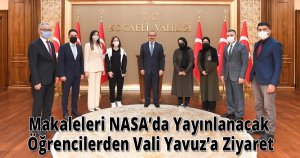 Makaleleri NASA’da Yayınlanacak Öğrencilerden Vali Yavuz’a Ziyaret