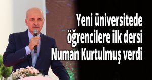 Yeni üniversitede öğrencilere ilk dersi Numan Kurtulmuş verdi