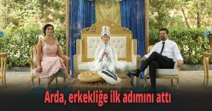 Arda, erkekliğe ilk adımını attı