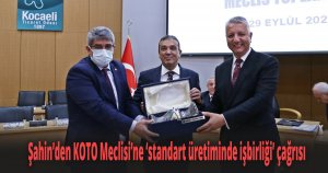 TSE Başkanı Şahin’den KOTO Meclisi’ne ‘standart üretiminde işbirliği’ çağrısı
