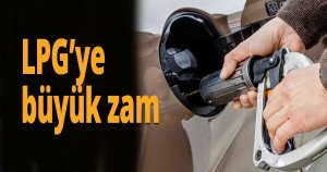 LPG’ye büyük zam