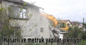  Hasarlı ve metruk yapılar yıkılıyor