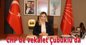 CHP'de vekalet Çubuklu'da 