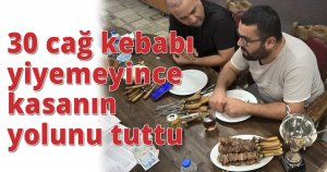 30 cağ kebabı yiyemeyince kasanın yolunu tuttu
