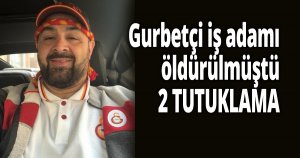 Gurbetçi iş adamını 10 bıçak darbesiyle öldürmüşlerdi