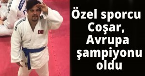 Özel sporcu Coşar, Avrupa şampiyonu oldu