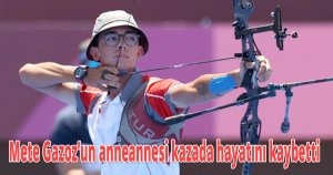 Mete Gazoz’un anneannesi kazada hayatını kaybetti