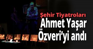 Şehir Tiyatroları, Ahmet Yaşar Özveri’yi andı