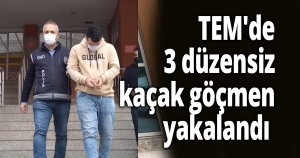 TEM'de 3 düzensiz kaçak göçmen yakalandı
