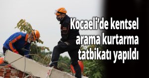 Kocaeli’de kentsel arama kurtarma tatbikatı yapıldı