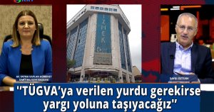 'TÜGVA’ya verilen yurdu gerekirse yargı yoluna taşıyacağız'