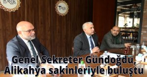  Genel Sekreter Gündoğdu,  Alikahya sakinleriyle buluştu