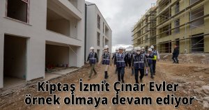 Kiptaş İzmit Çınar Evler örnek olmaya devam ediyor