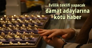 Evlilik teklifi yapacak damat adaylarına kötü haber