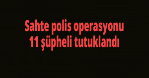 Sahte polis operasyonu