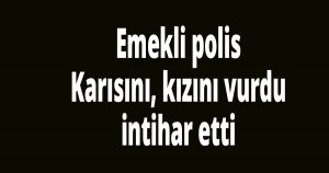 Emekli polis dehşet saçtı