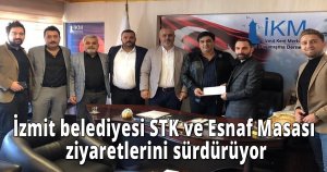 İzmit belediyesi STK ve Esnaf Masası ziyaretlerini sürdürüyor