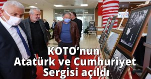 KOTO’nun Atatürk ve Cumhuriyet Sergisi açıldı