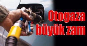 Otogaza büyük zam geliyor