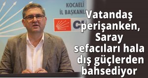 Vatandaş perişanken, Saray sefacıları hala dış güçlerden bahsediyor 