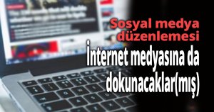 İnternet medyasına da dokunacaklar(mış)