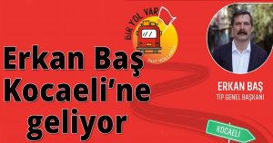 Erkan Baş Kocaeli’ne geliyor