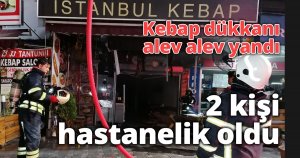 Kebap dükkanı alev alev yandı