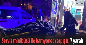 Servis minibüsü ile kamyonet çarpıştı