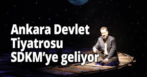 Ankara Devlet Tiyatrosu SDKM’ye geliyor