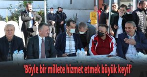 'Böyle bir millete hizmet etmek büyük keyif'