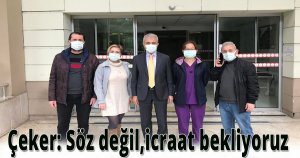 Çeker: Söz değil,icraat bekliyoruz