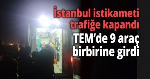 TEM’de 9 araç birbirine girdi