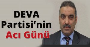  DEVA Partisi’nin Acı Günü