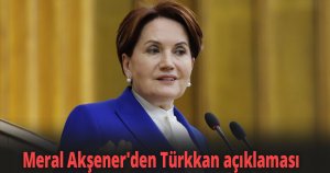 Meral Akşener'den Türkkan açıklaması