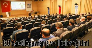 İSU'da etik davranış ve ilkeler eğitimi