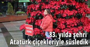 83. yılda şehri Atatürk çiçekleriyle süsledik